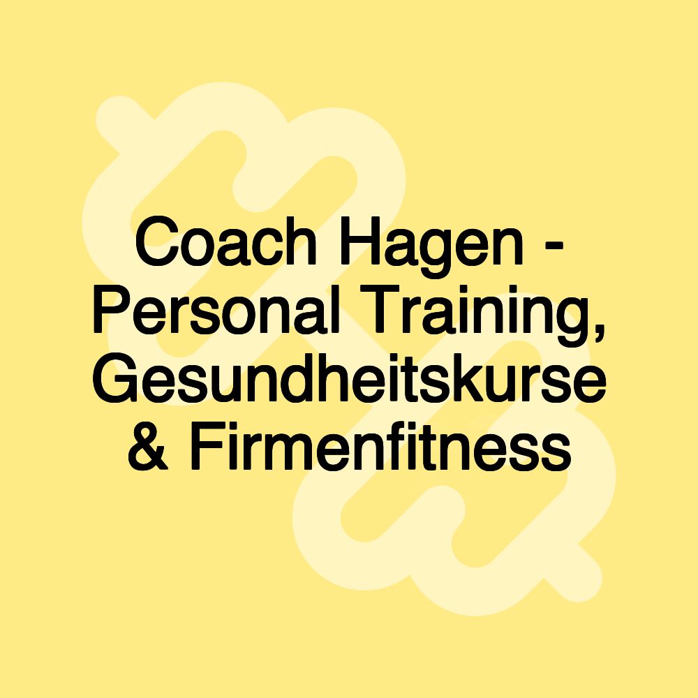 Coach Hagen - Personal Training, Gesundheitskurse & Firmenfitness