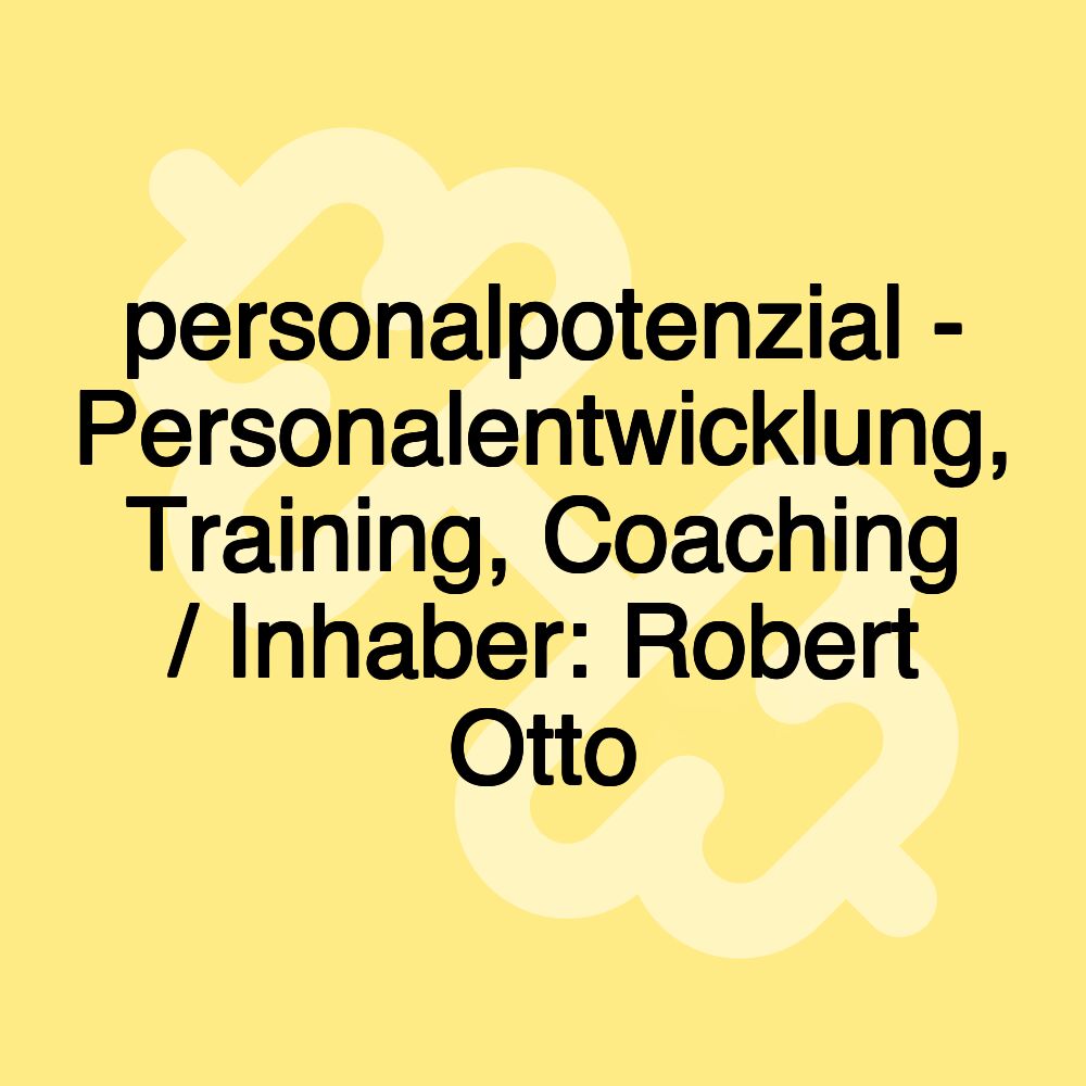 personalpotenzial - Personalentwicklung, Training, Coaching / Inhaber: Robert Otto