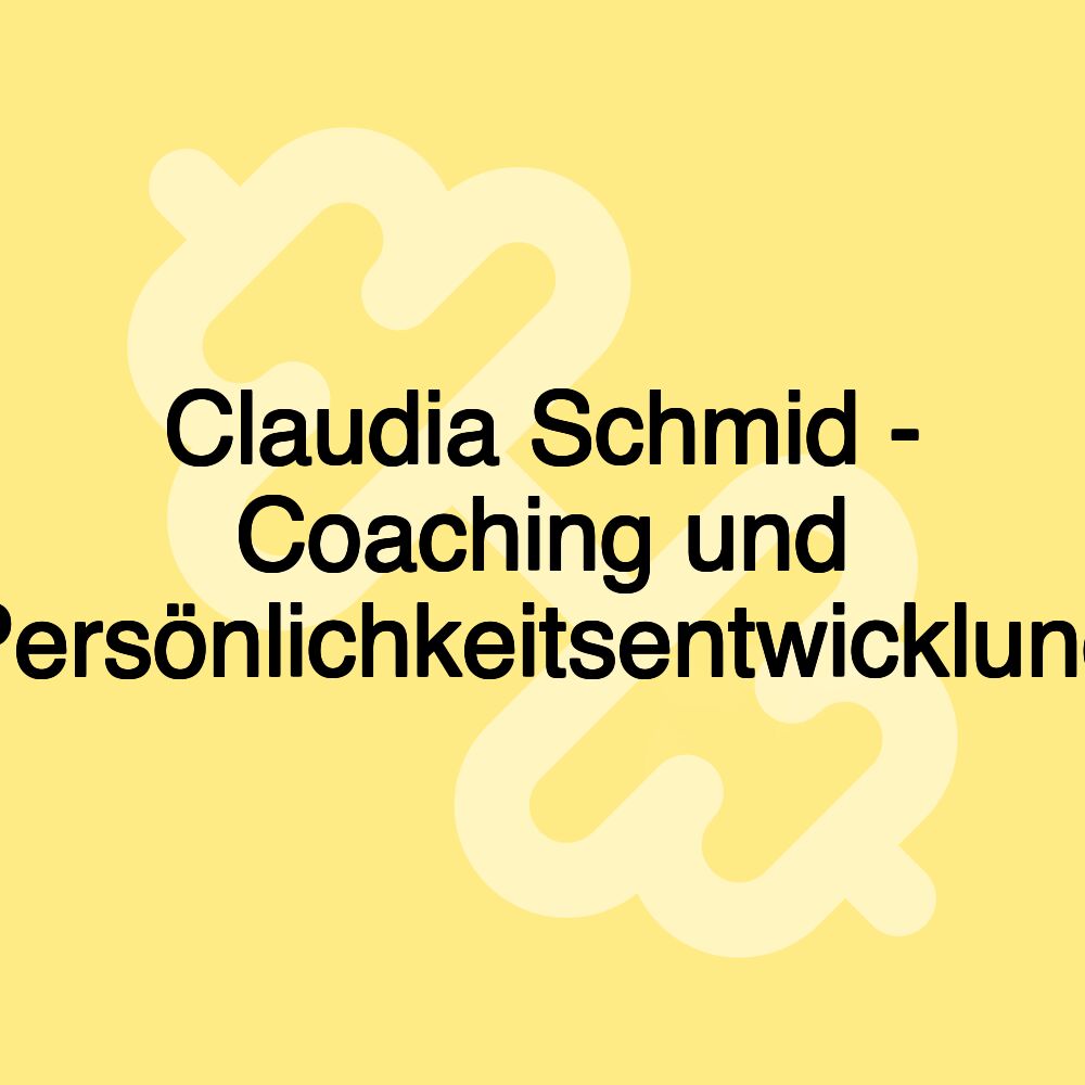 Claudia Schmid - Coaching und Persönlichkeitsentwicklung