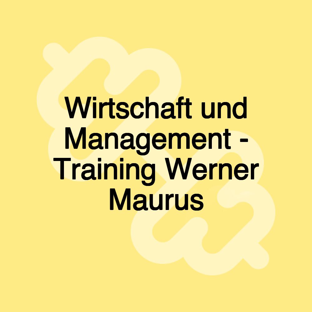 Wirtschaft und Management - Training Werner Maurus