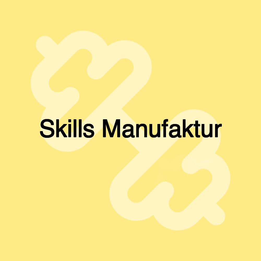 Skills Manufaktur