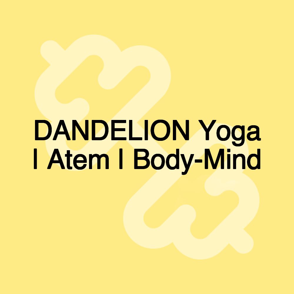 DANDELION Yoga | Atem | Body-Mind