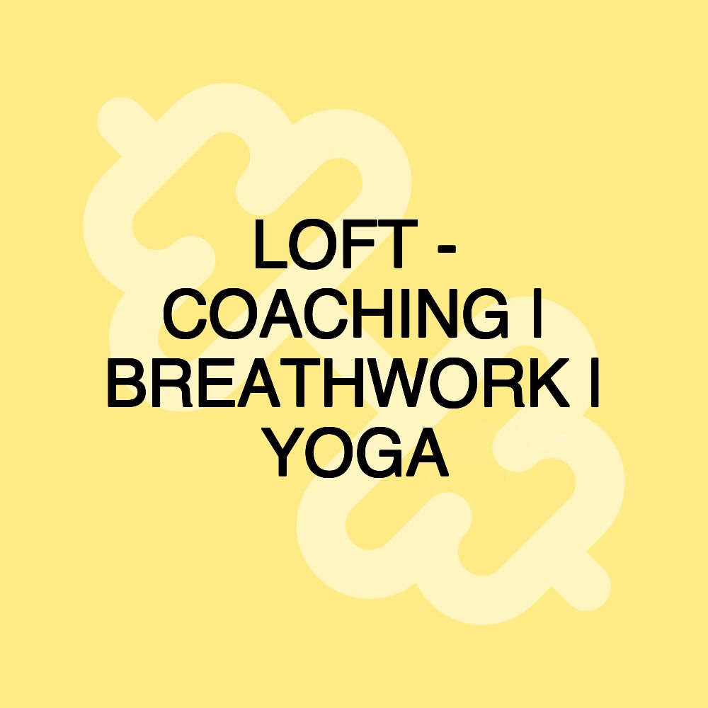 LOFT - COACHING | BREATHWORK | YOGA