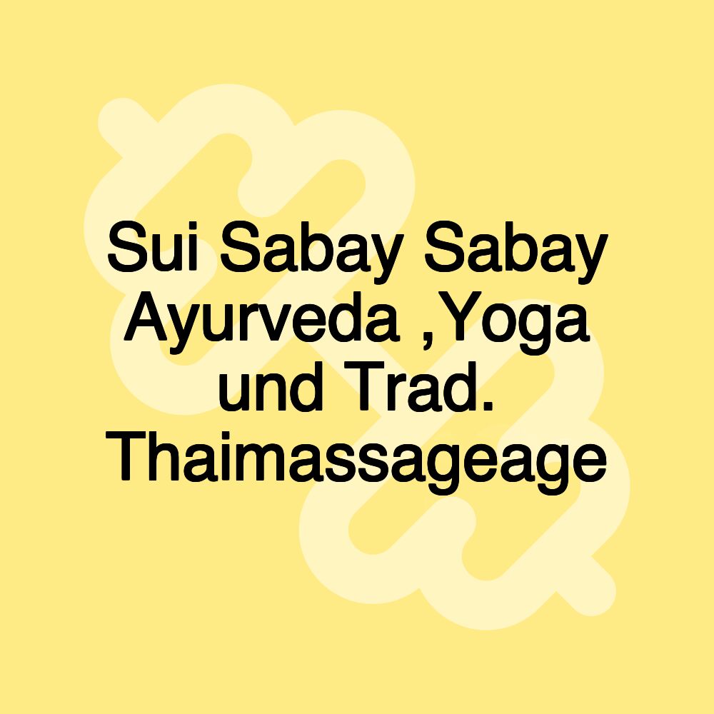 Sui Sabay Sabay Ayurveda ,Yoga und Trad. Thaimassageage