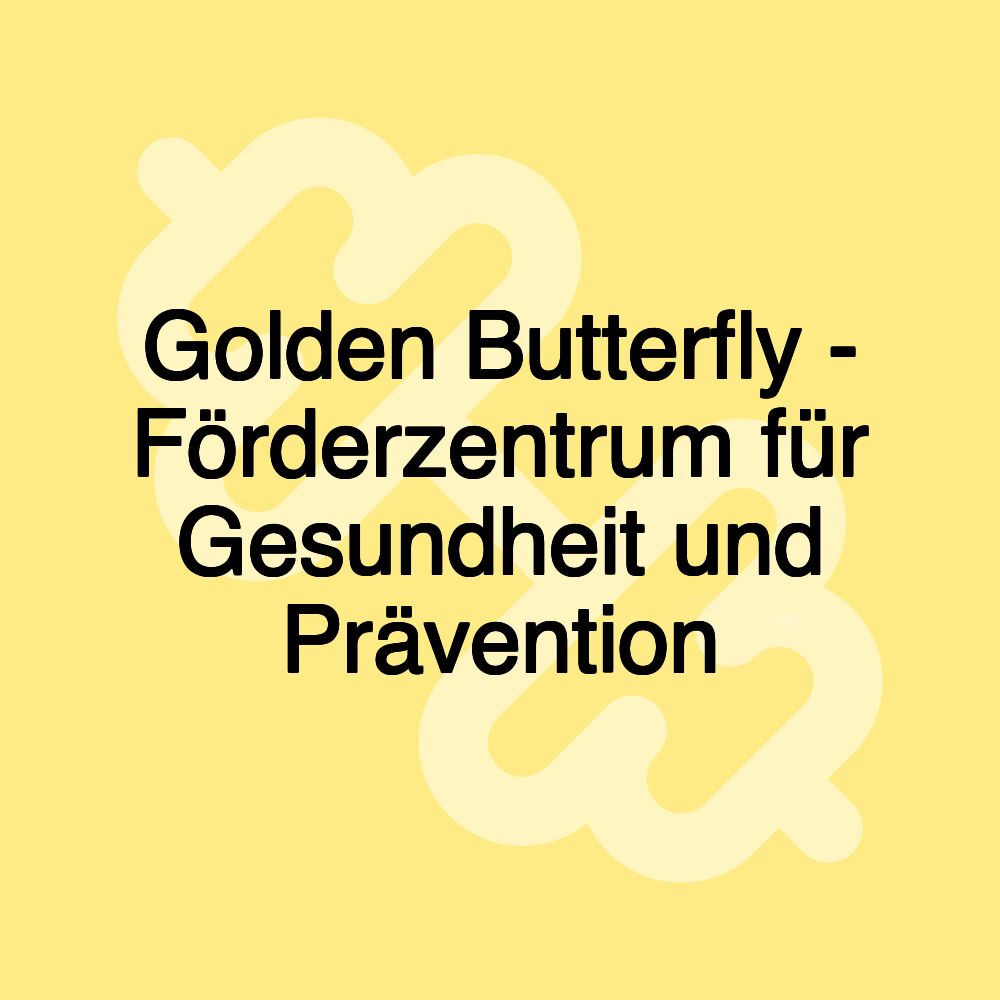 Golden Butterfly - Förderzentrum für Gesundheit und Prävention