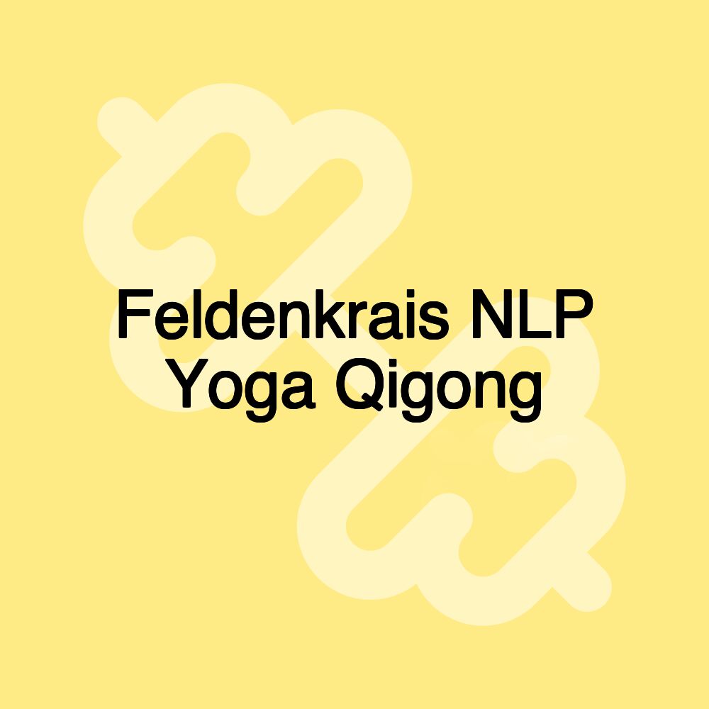 Feldenkrais NLP Yoga Qigong