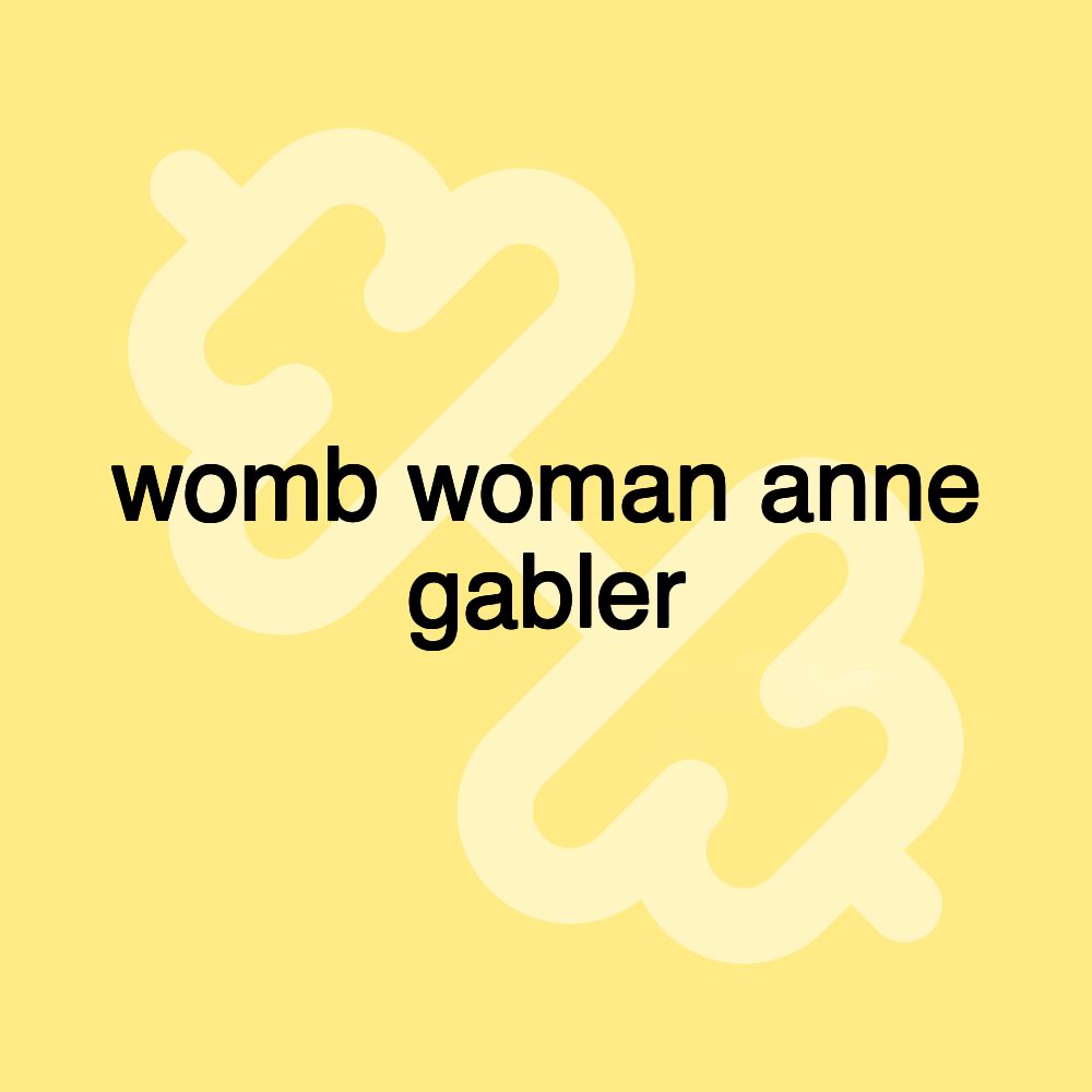 womb woman anne gabler