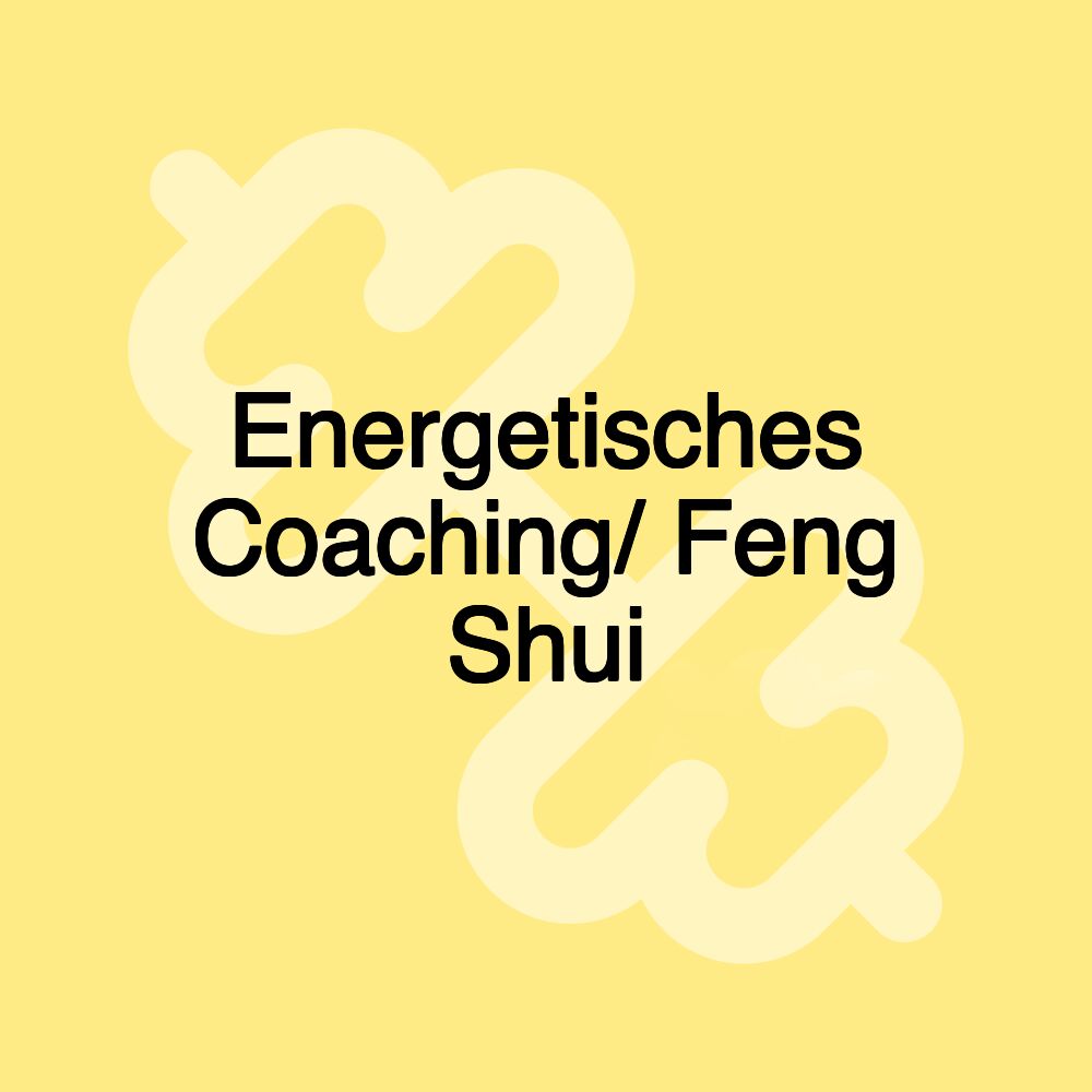 Energetisches Coaching/ Feng Shui