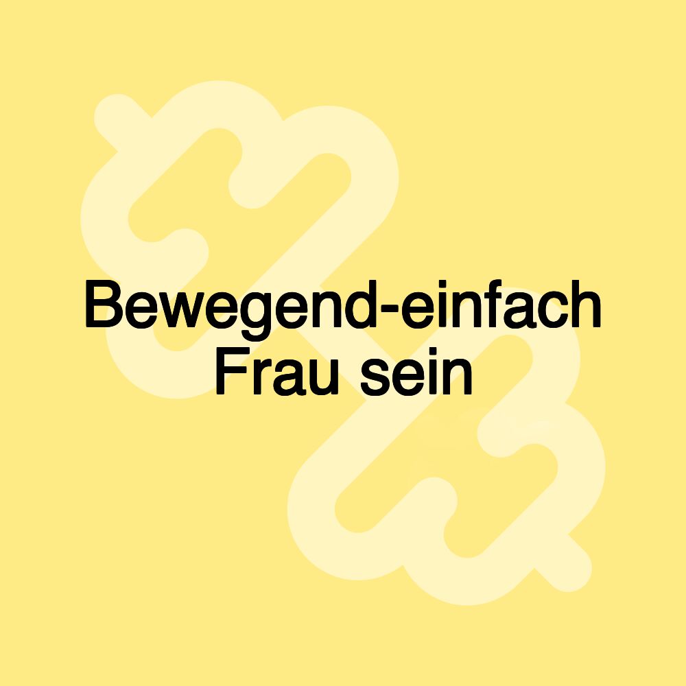 Bewegend-einfach Frau sein