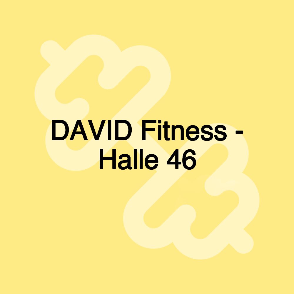 DAVID Fitness - Halle 46