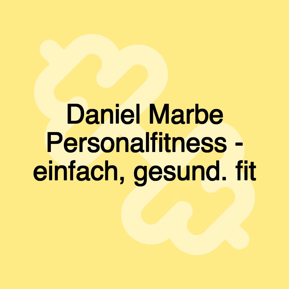 Daniel Marbe Personalfitness - einfach, gesund. fit