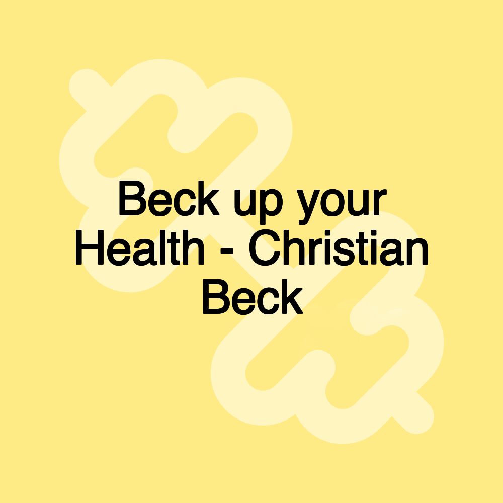 Beck up your Health - Christian Beck