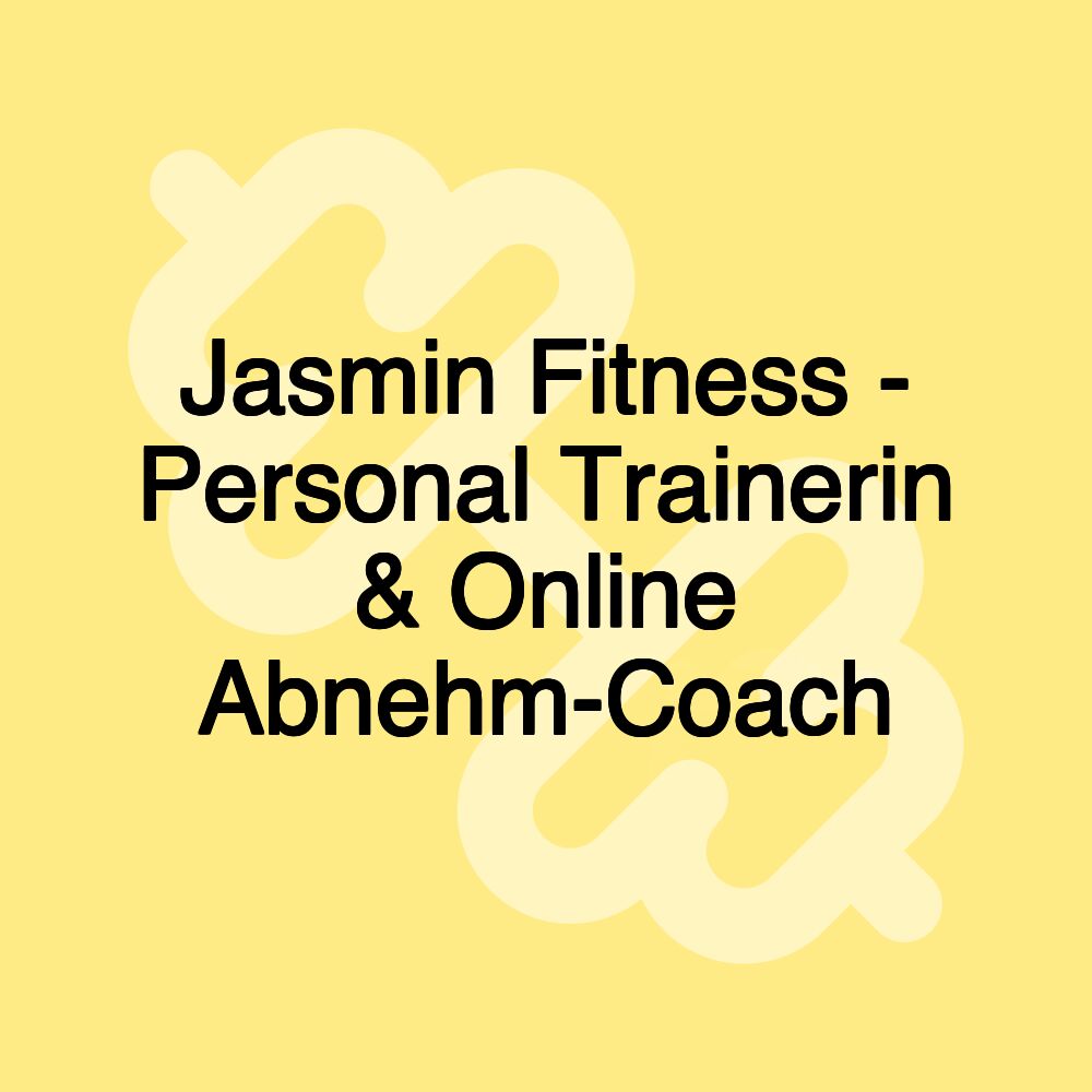 Jasmin Fitness - Personal Trainerin & Online Abnehm-Coach