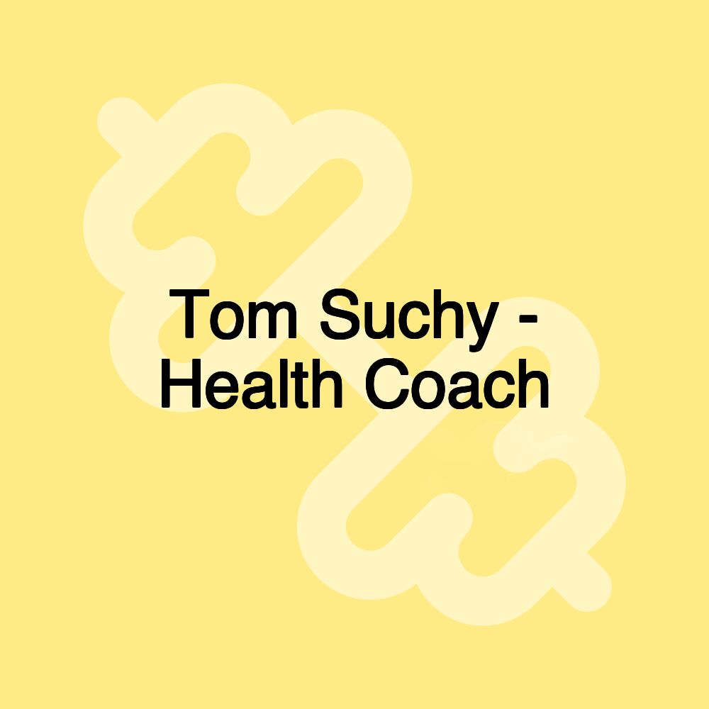 Tom Suchy - Health Coach