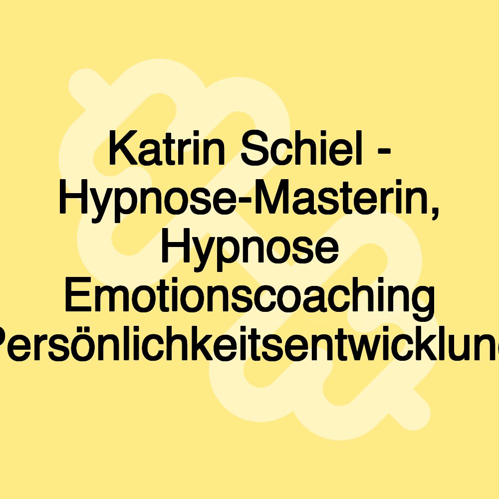 Katrin Schiel - Hypnose-Masterin, Hypnose Emotionscoaching Persönlichkeitsentwicklung