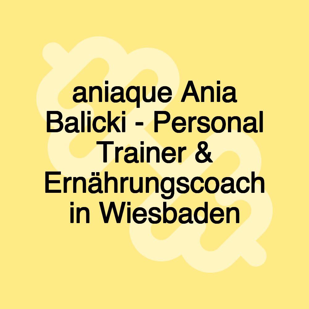 aniaque Ania Balicki - Personal Trainer & Ernährungscoach in Wiesbaden