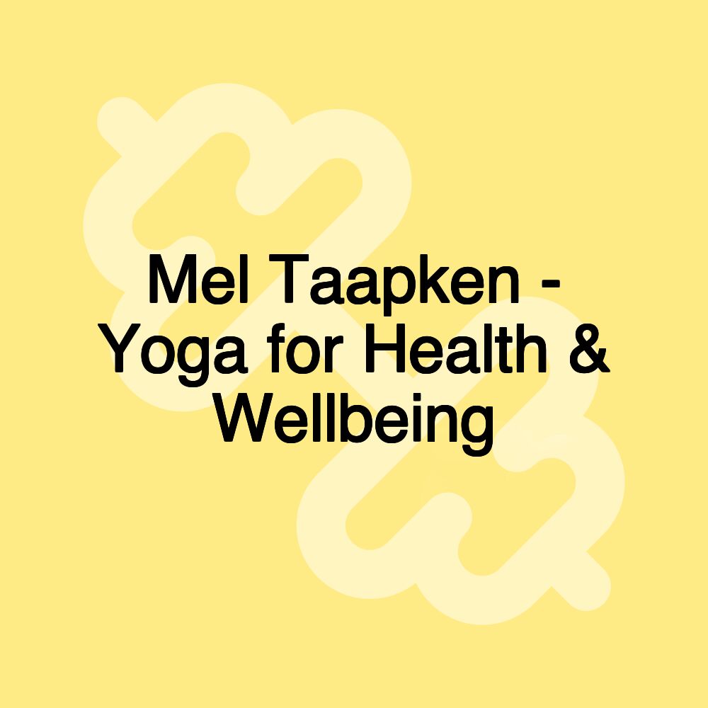 Mel Taapken - Yoga for Health & Wellbeing