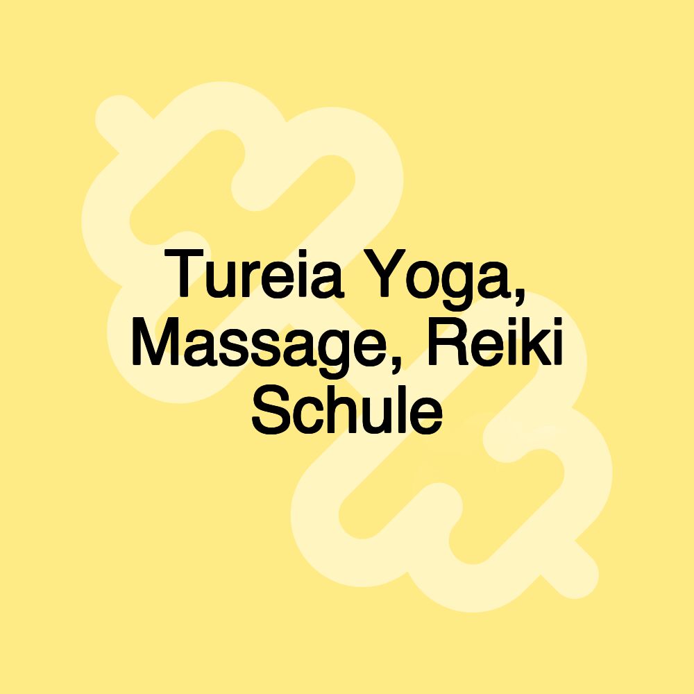 Tureia Yoga, Massage, Reiki Schule