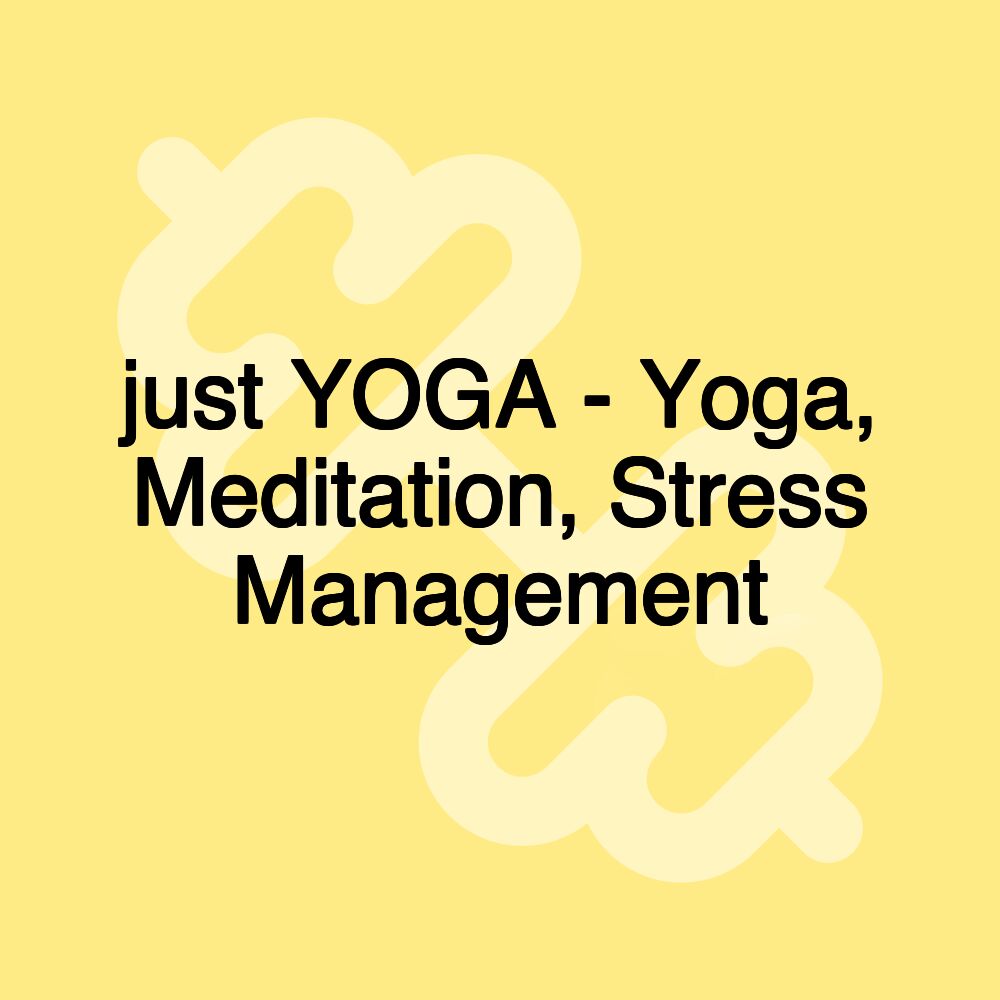 just YOGA - Yoga, Meditation, Stress Management