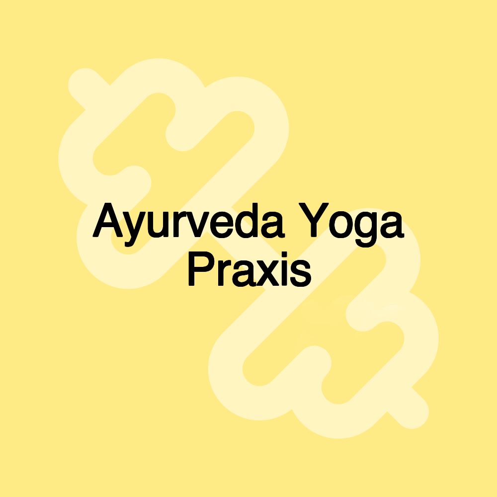 Ayurveda Yoga Praxis