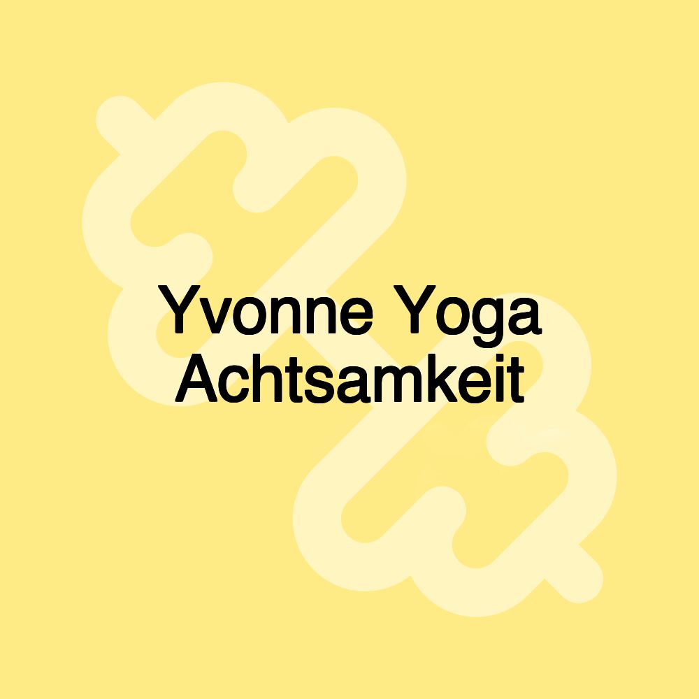 Yvonne Yoga Achtsamkeit