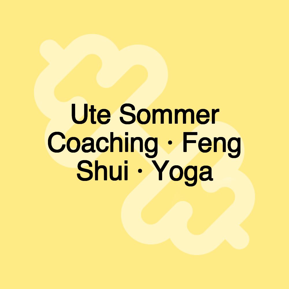 Ute Sommer Coaching · Feng Shui · Yoga