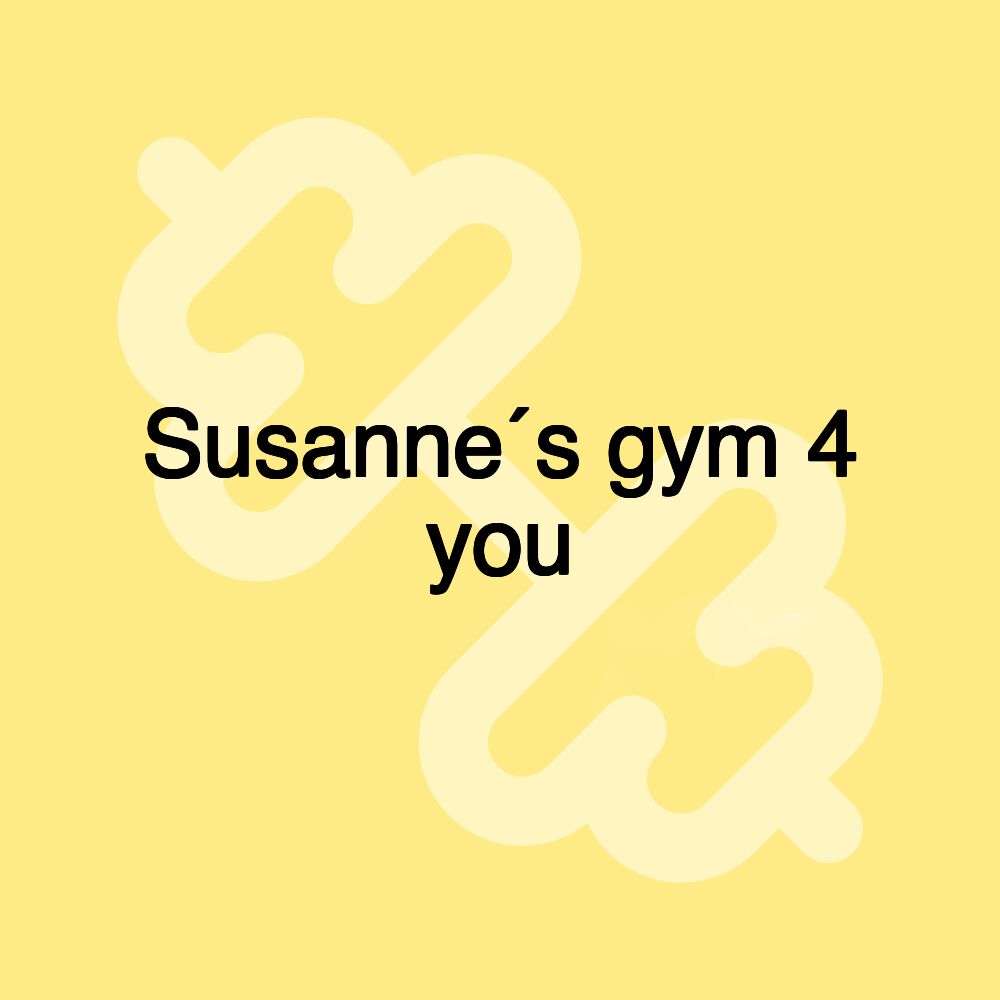 Susanne´s gym 4 you