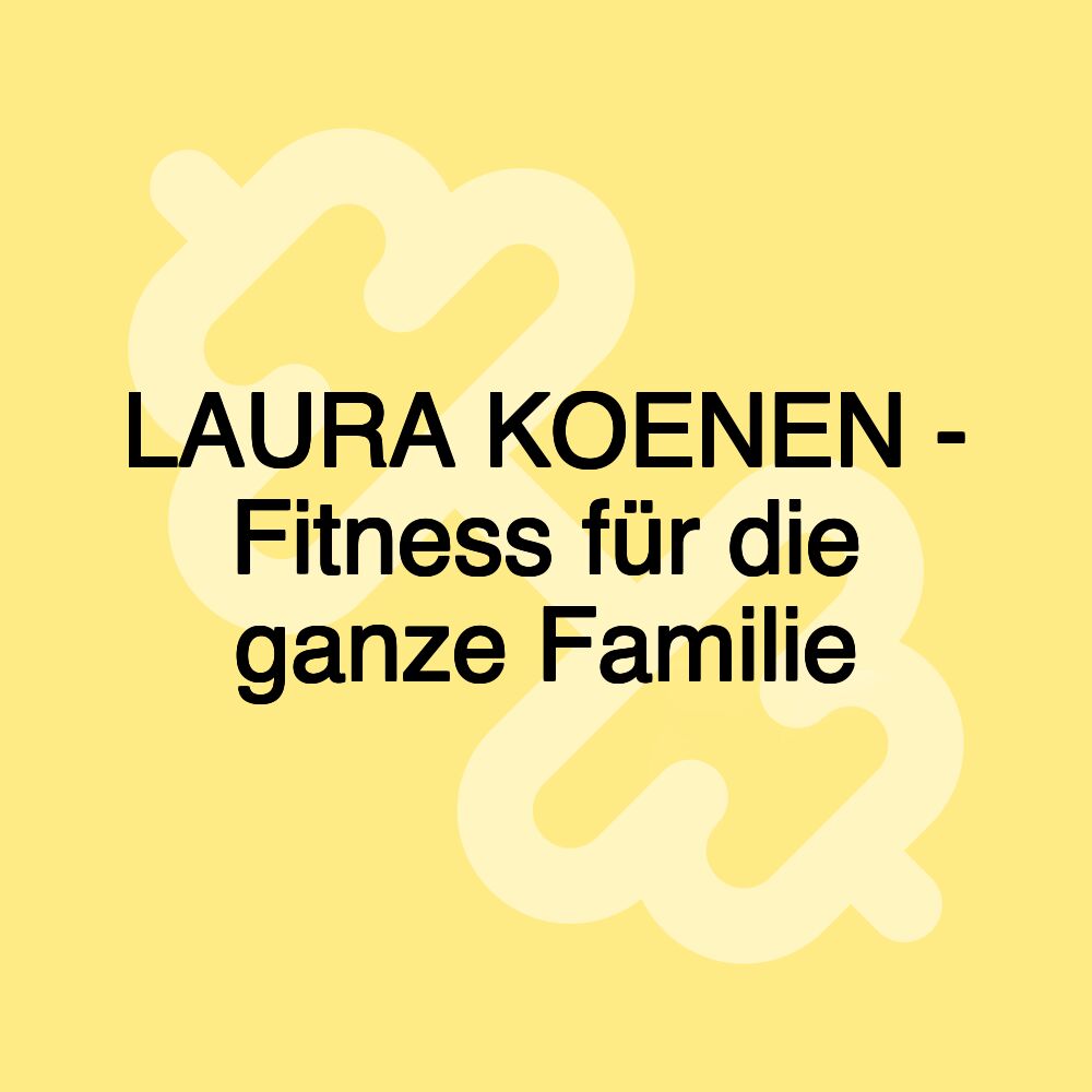 LAURA KOENEN - Fitness für die ganze Familie