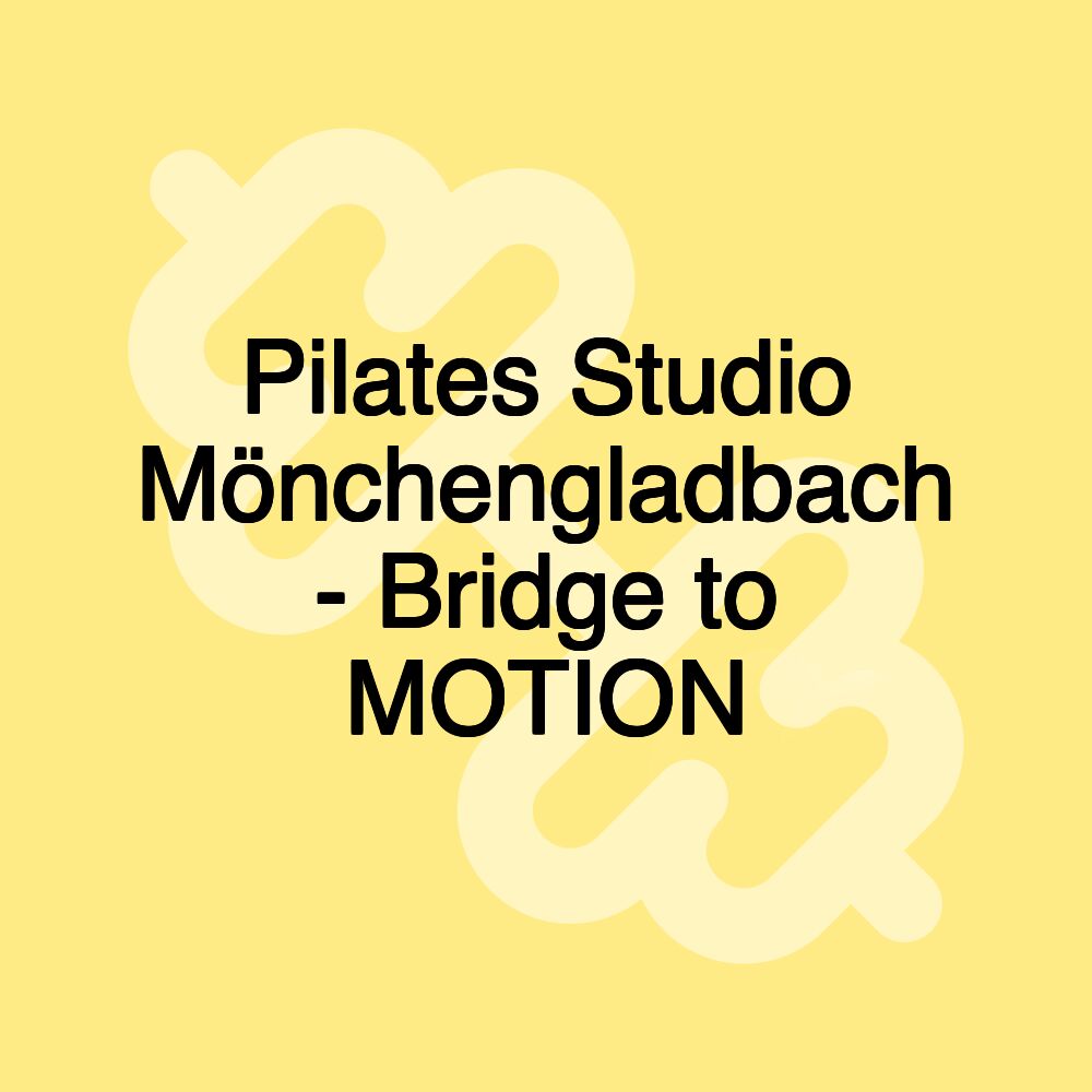 Pilates Studio Mönchengladbach - Bridge to MOTION