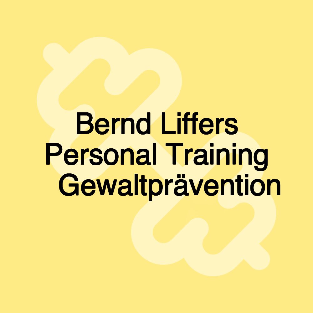 Bernd Liffers Personal Training ⋅ Gewaltprävention