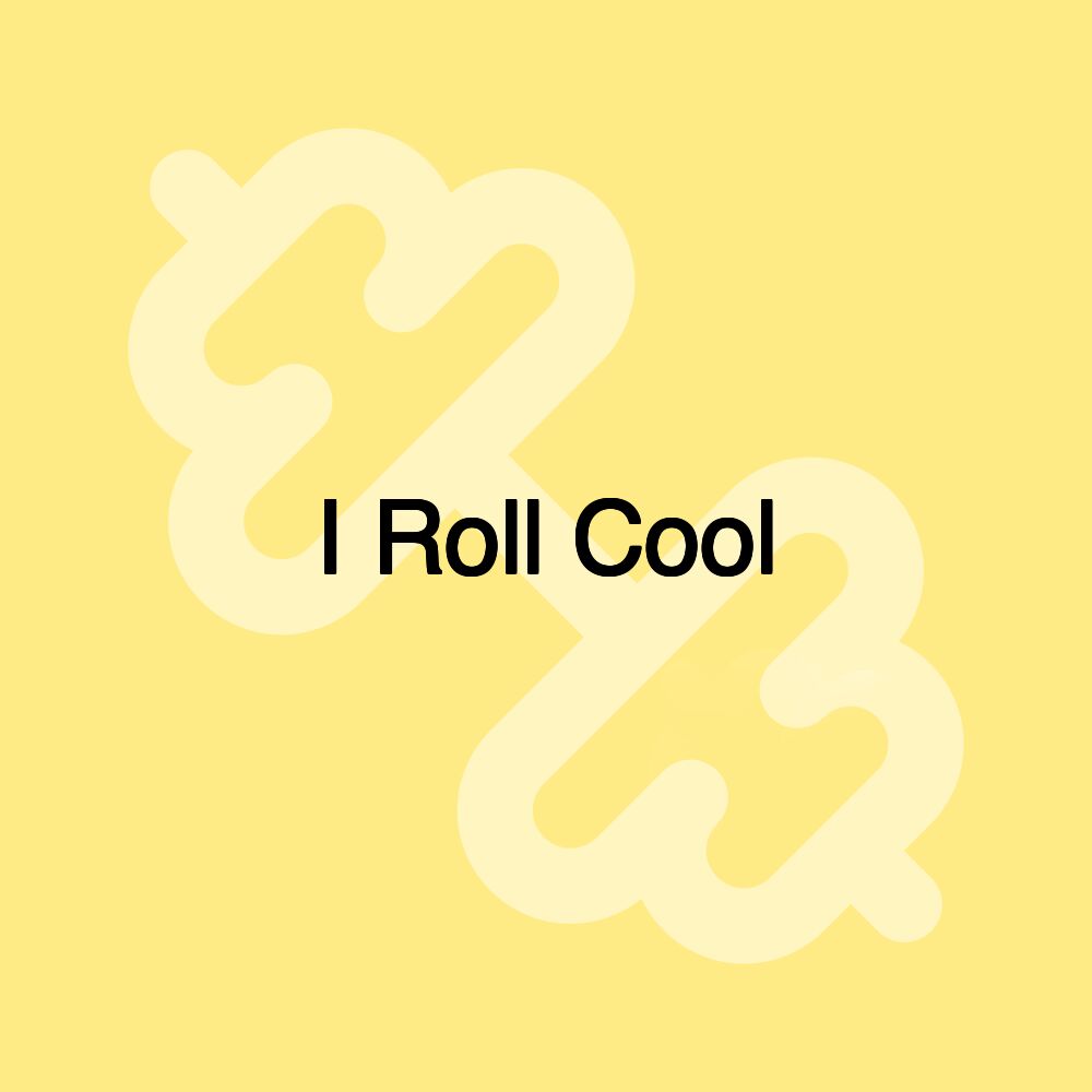 I Roll Cool