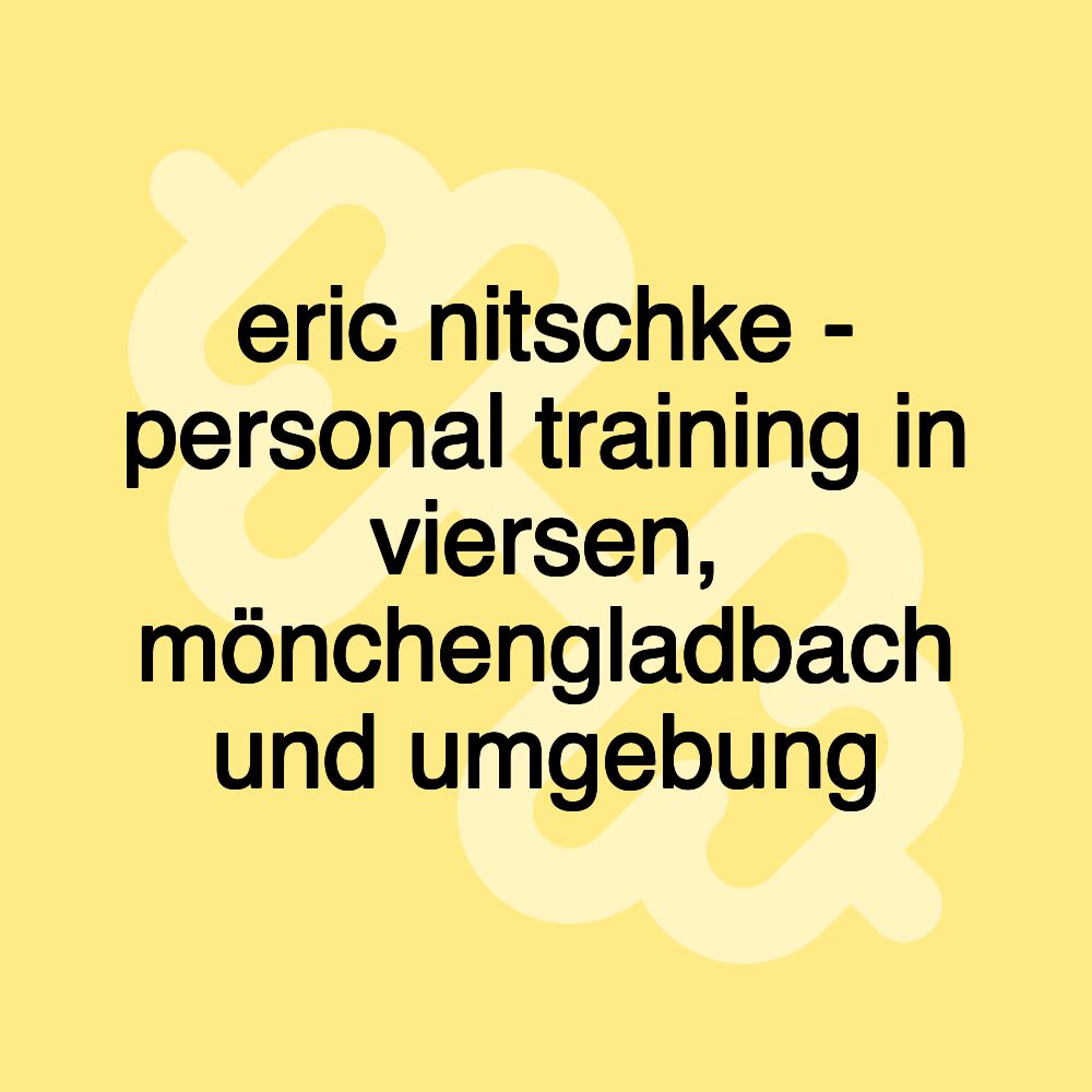 eric nitschke - personal training in viersen, mönchengladbach und umgebung