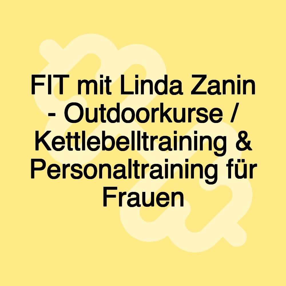 FIT mit Linda Zanin - Outdoorkurse / Kettlebelltraining & Personaltraining für Frauen