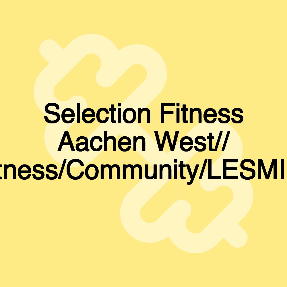 Selection Fitness Aachen West// Lifestyle/Fitness/Community/LESMILLS/EGYM