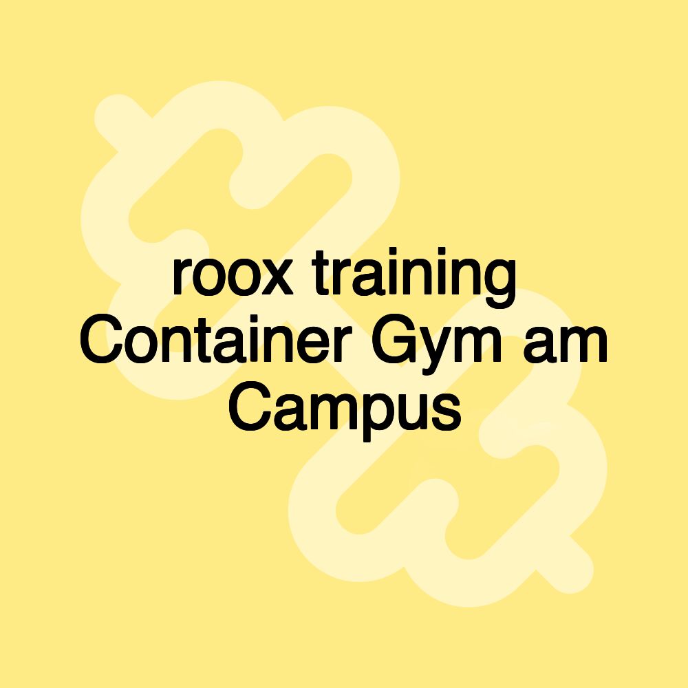 roox training Container Gym am Campus