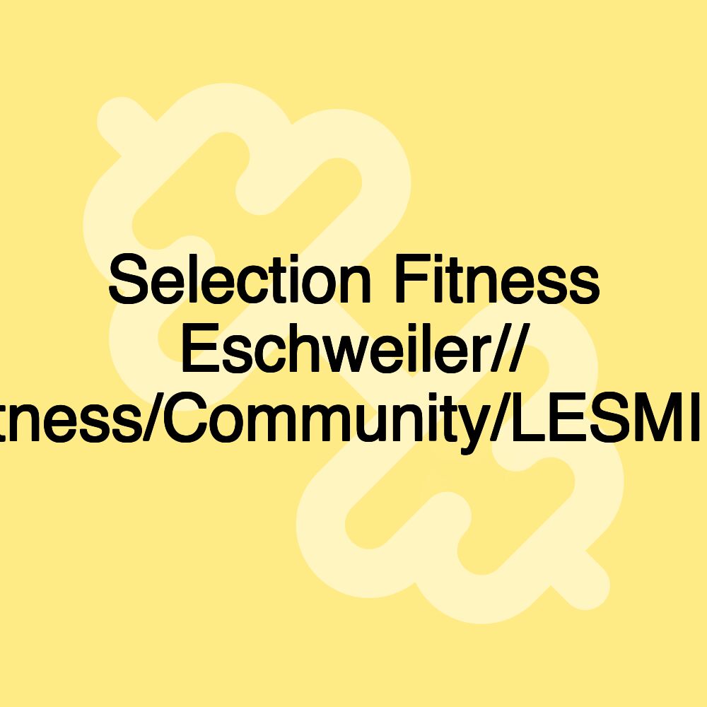 Selection Fitness Eschweiler// Lifestyle/Fitness/Community/LESMILLS/EGYM