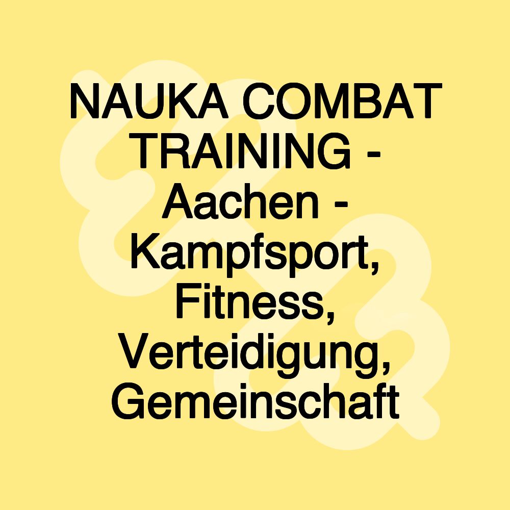 NAUKA COMBAT TRAINING - Aachen - Kampfsport, Fitness, Verteidigung, Gemeinschaft