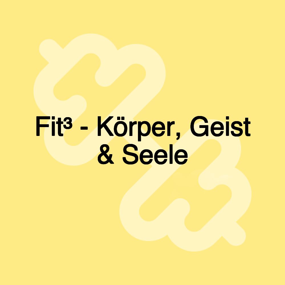 Fit³ - Körper, Geist & Seele