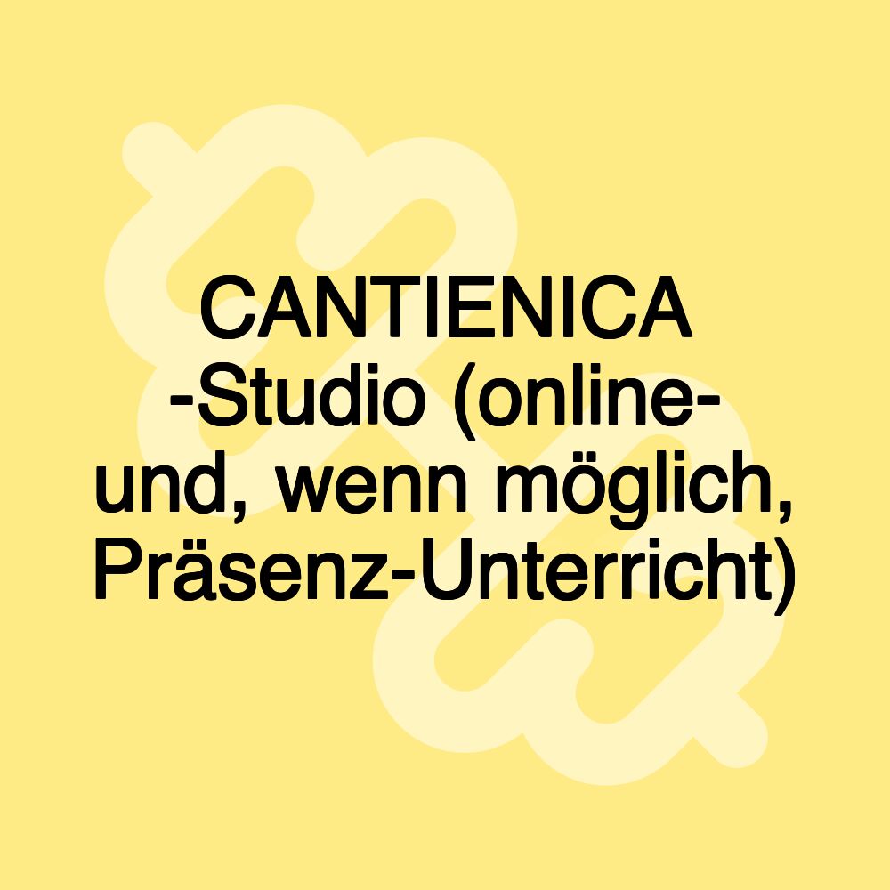 CANTIENICA -Studio (online- und, wenn möglich, Präsenz-Unterricht)