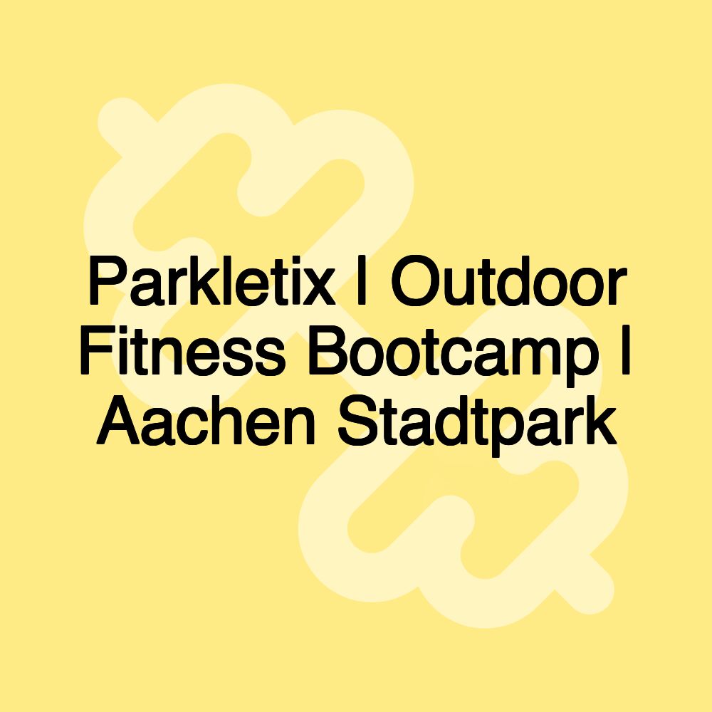 Parkletix | Outdoor Fitness Bootcamp | Aachen Stadtpark