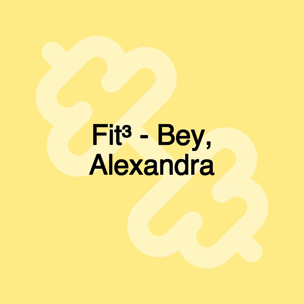 Fit³ - Bey, Alexandra