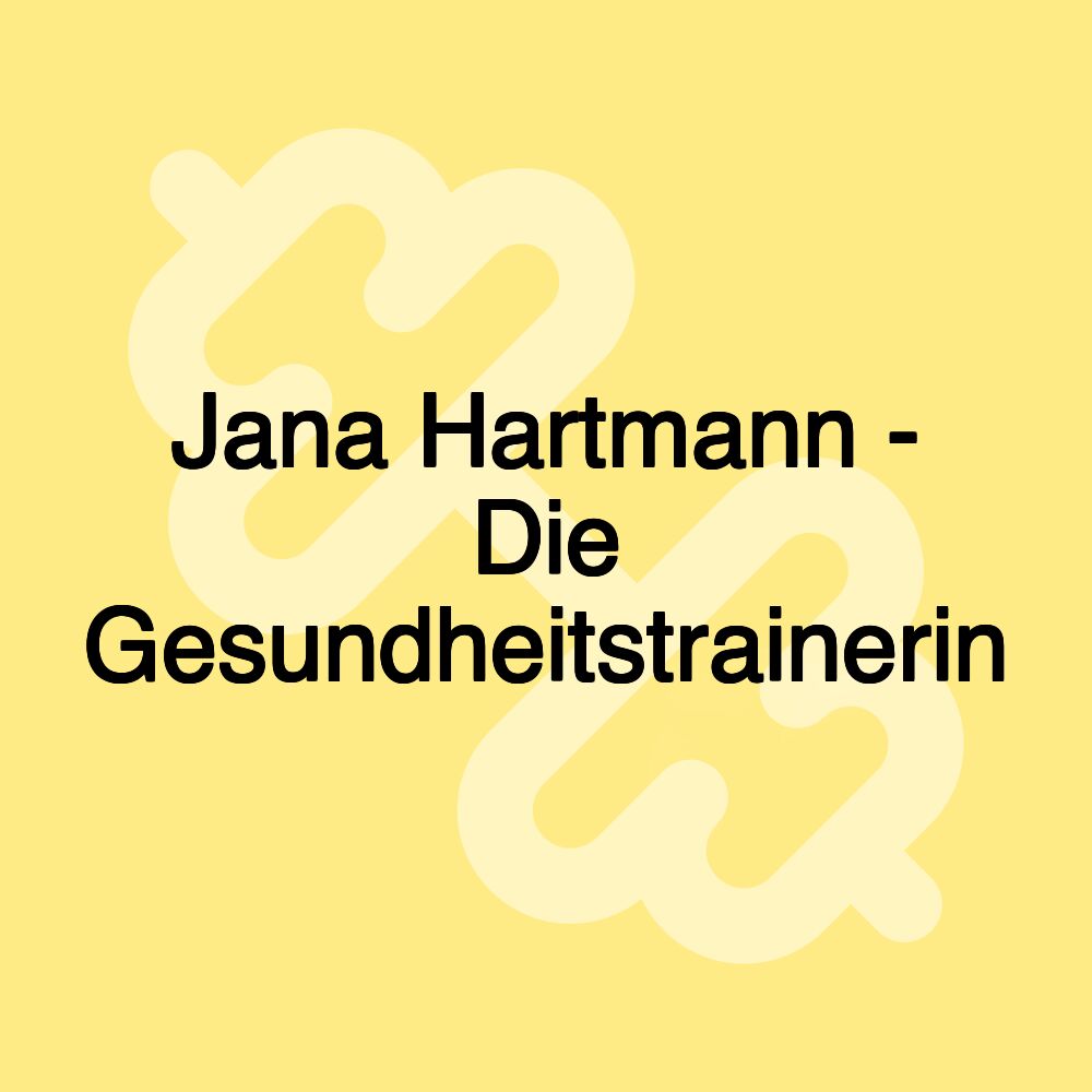 Jana Hartmann - Die Gesundheitstrainerin