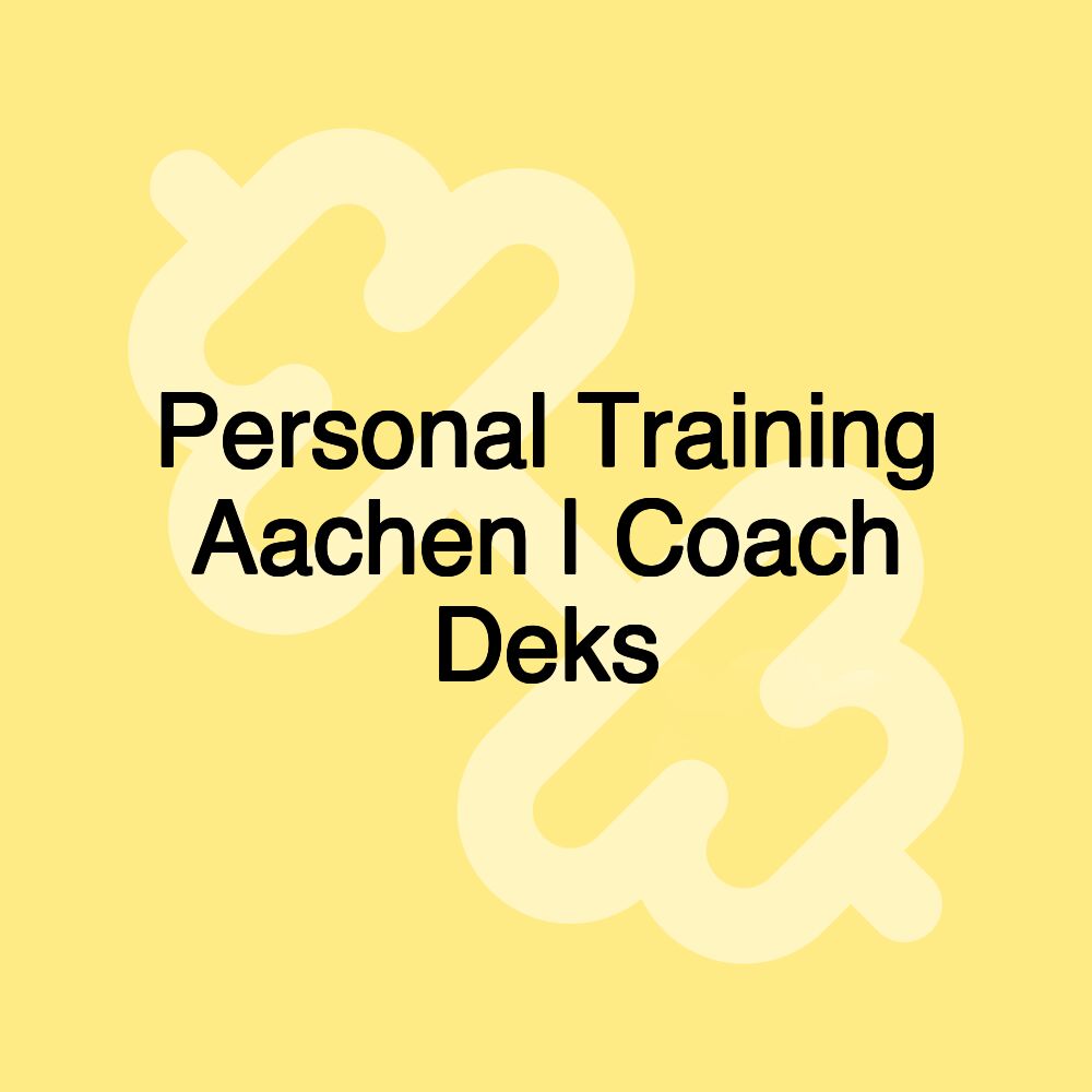 Personal Training Aachen | Coach Deks