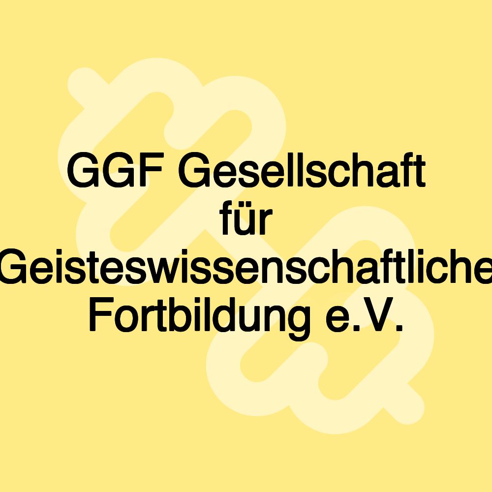 GGF Gesellschaft für Geisteswissenschaftliche Fortbildung e.V.