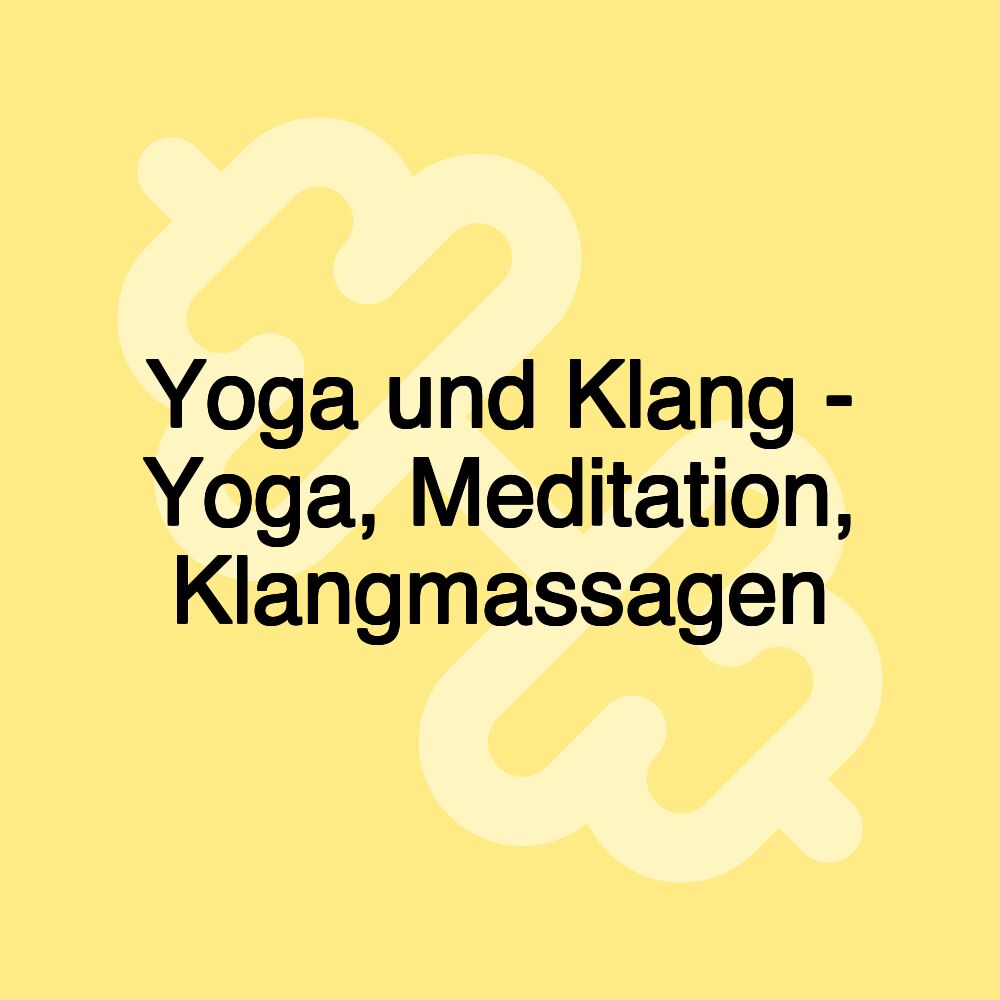 Yoga und Klang - Yoga, Meditation, Klangmassagen