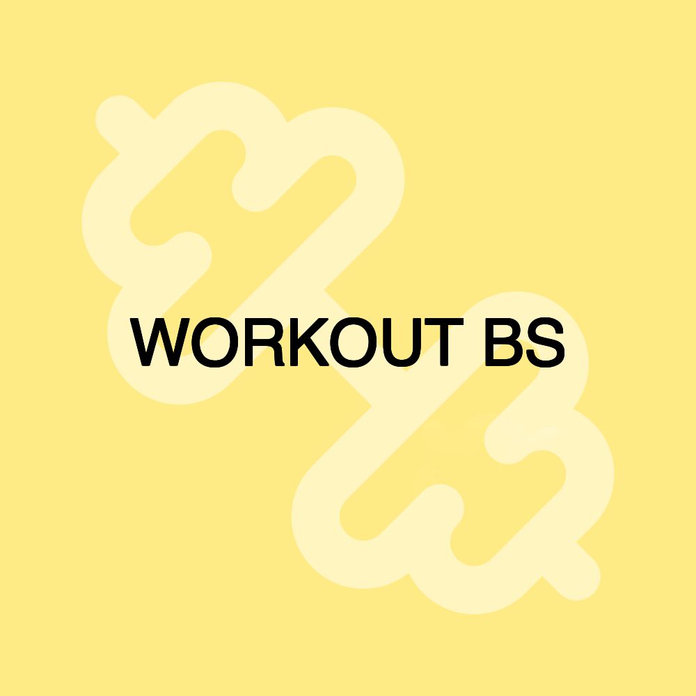 WORKOUT BS