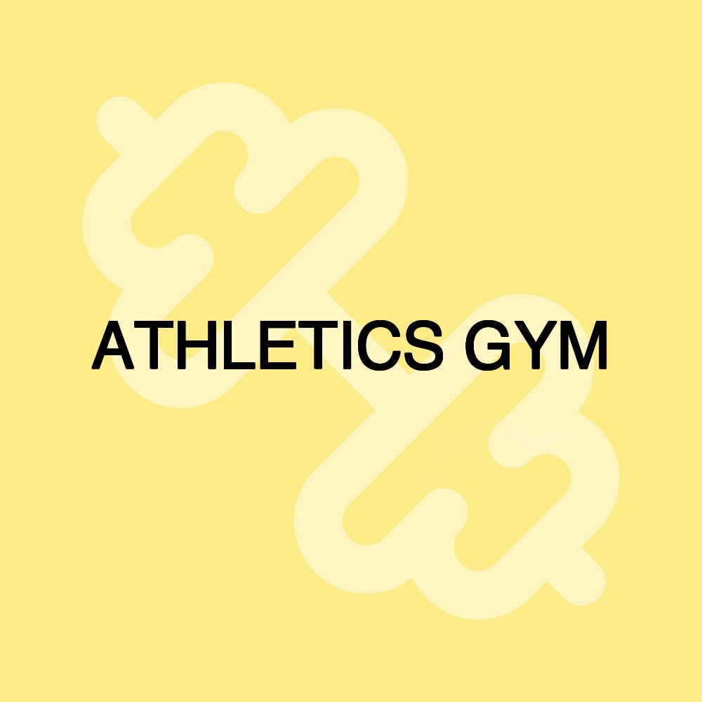 ATHLETICS GYM