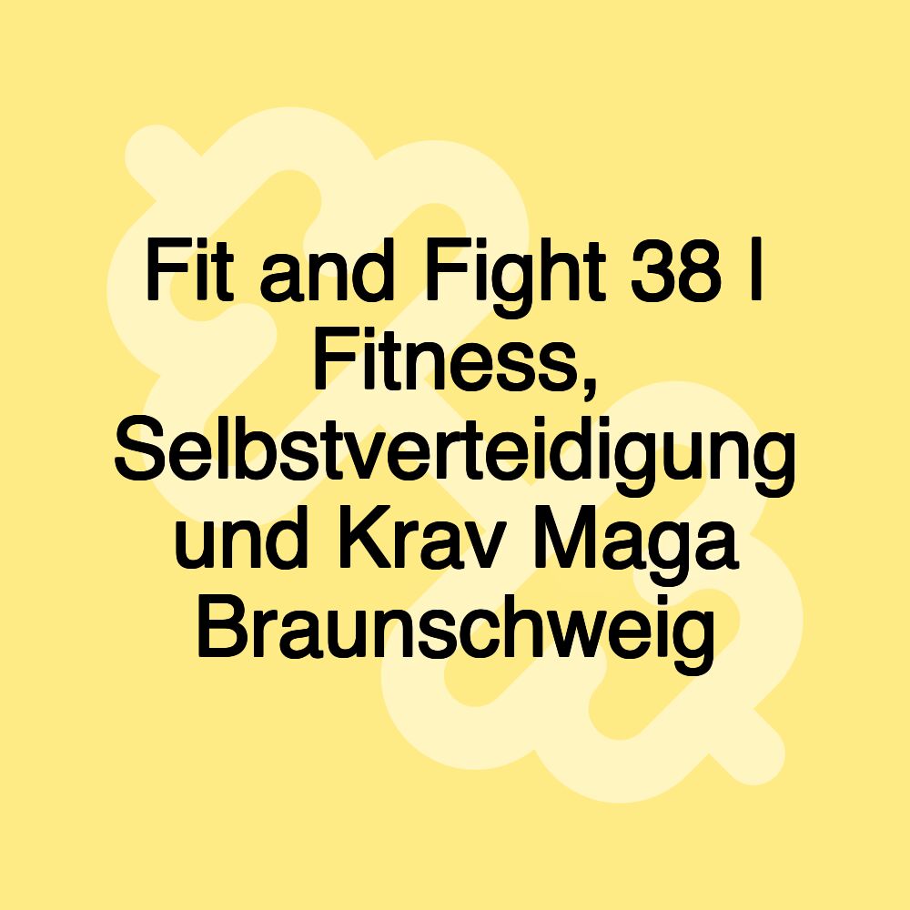 Fit and Fight 38 | Fitness, Selbstverteidigung und Krav Maga Braunschweig