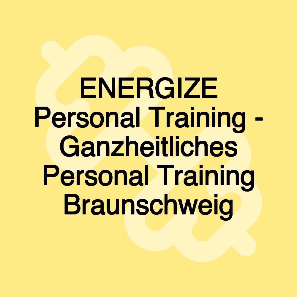 ENERGIZE Personal Training - Ganzheitliches Personal Training Braunschweig