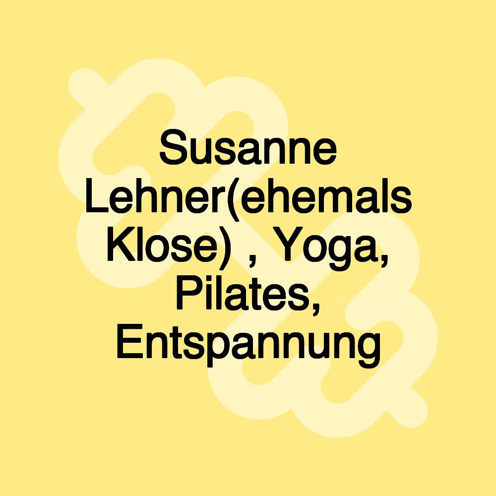 Susanne Lehner(ehemals Klose) , Yoga, Pilates, Entspannung